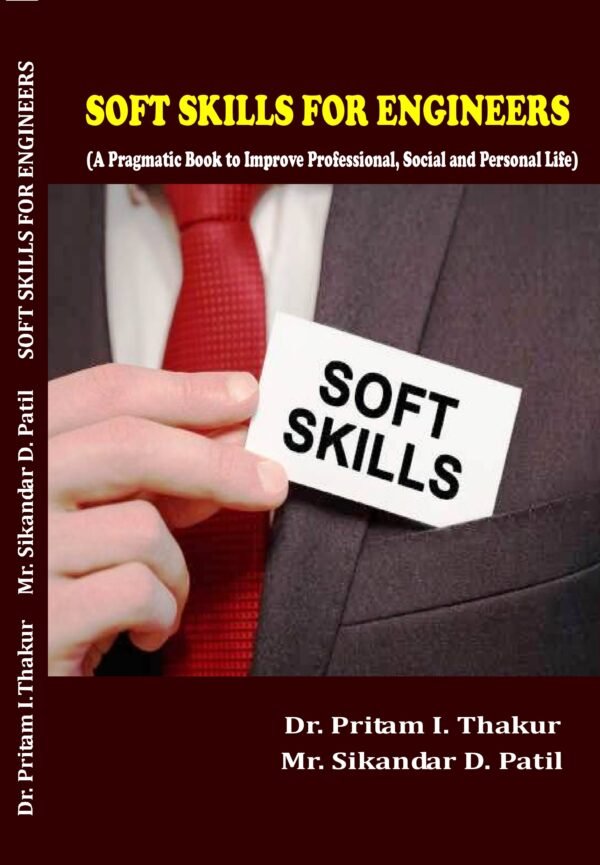 SOFT SKILLS FOR ENGINEERS  (A Pragmatic Book To Improve Professional,  Social And Personal Life)