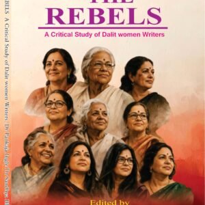 THE REBELS: A Critical Study of Dalit Women Writers